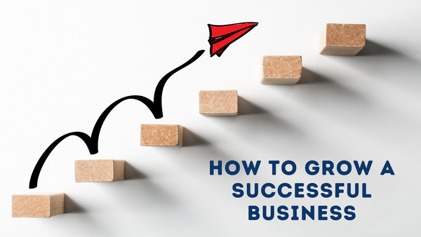 How to Grow a Successful Business