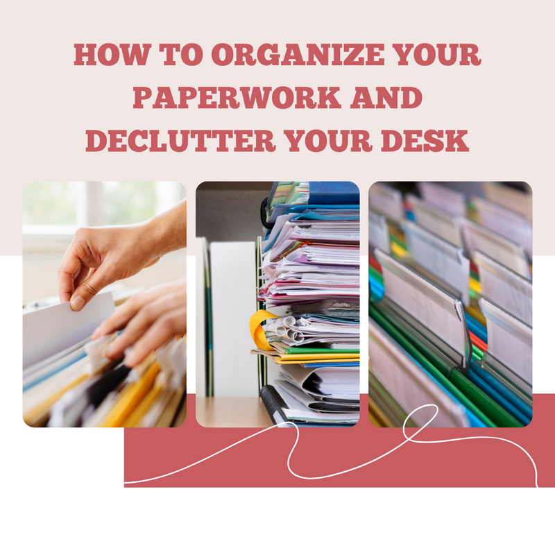 How to Organize Your Paperwork and Declutter Your Desk