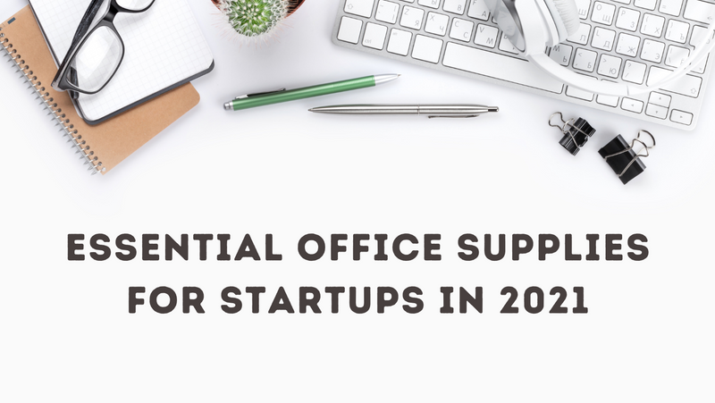 Essential Office Supplies for Startups in 2021