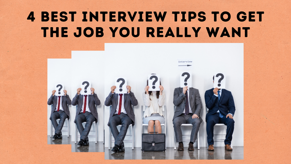 4 Best Interview Tips to Get the Job You Really Want